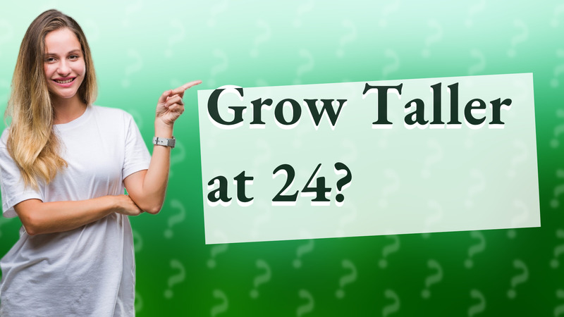 Grow Taller at 24?
