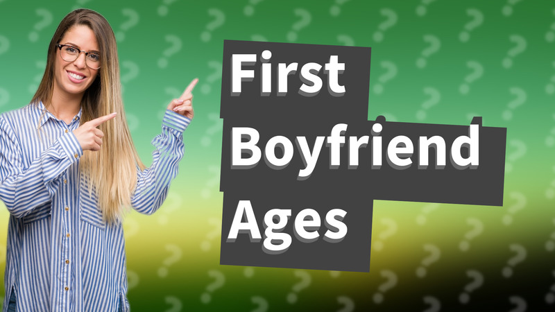 First Boyfriend Ages