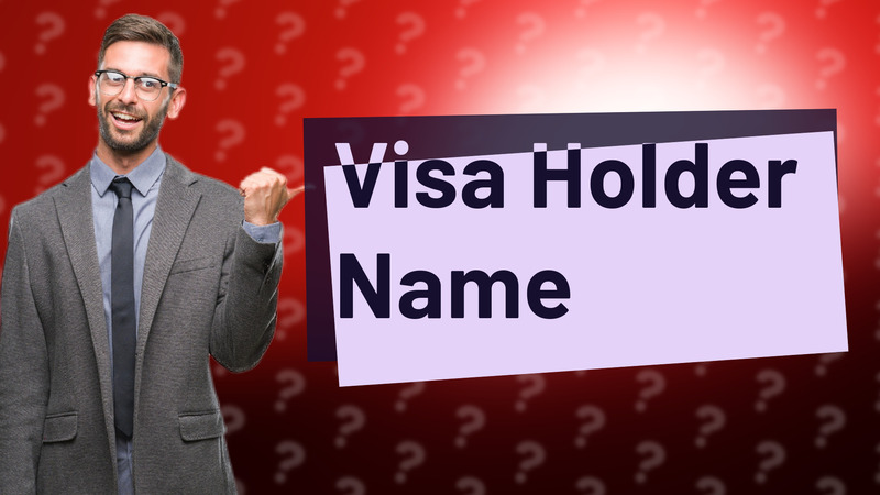 Visa Holder Name
