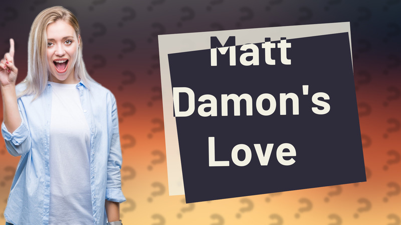 Matt Damon's Love
