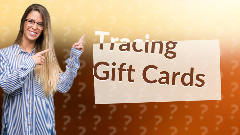 Tracing Gift Cards