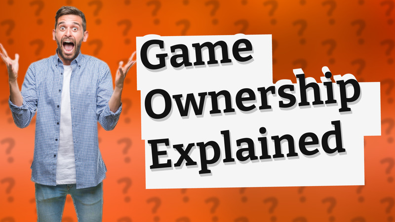 Game Ownership Explained