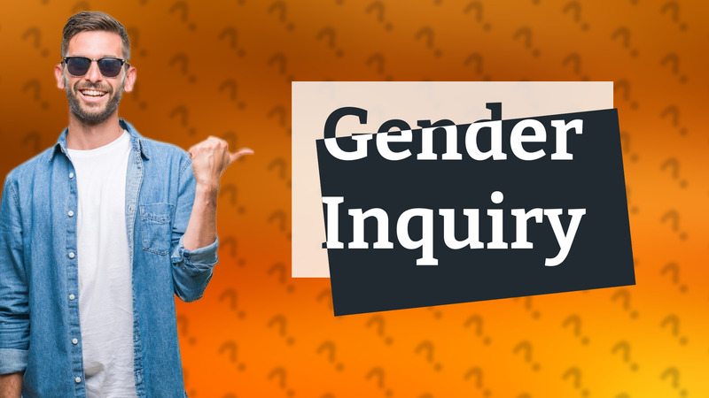 Gender Inquiry