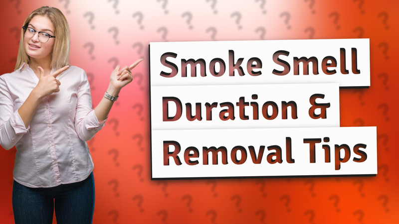 Smoke Smell Duration & Removal Tips