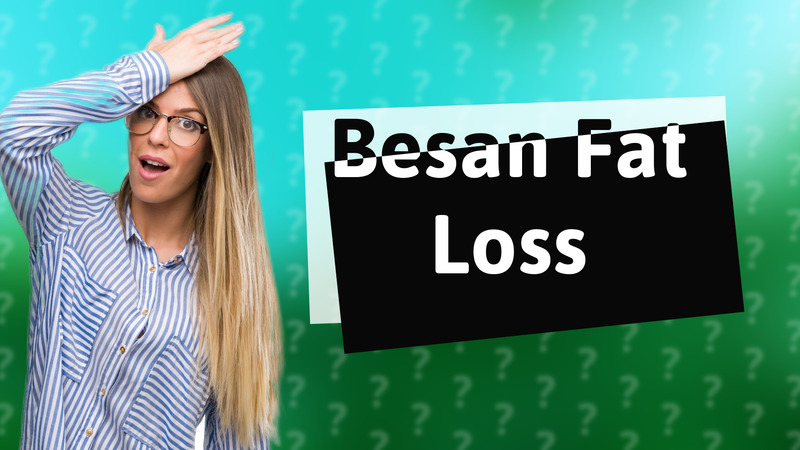 Besan Fat Loss