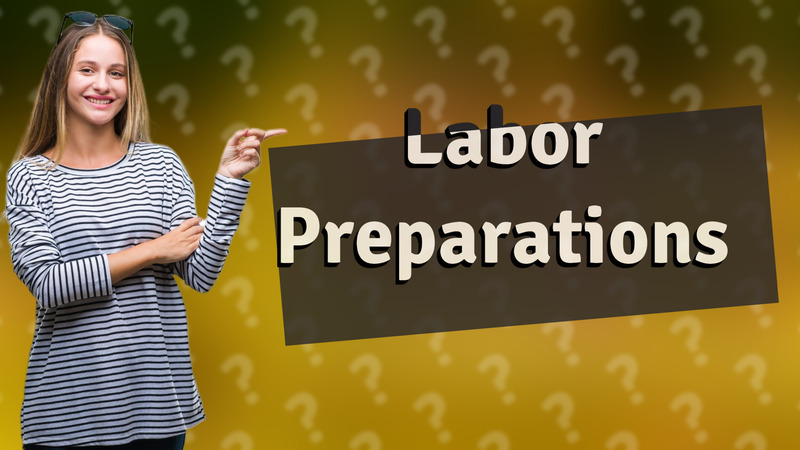 Labor Preparations
