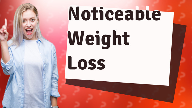Noticeable Weight Loss