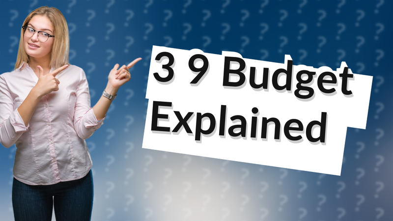 3 9 Budget Explained