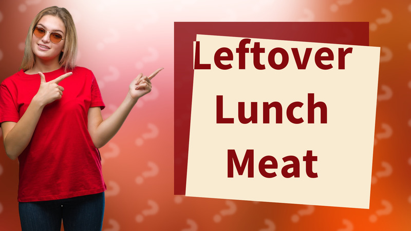 Leftover Lunch Meat