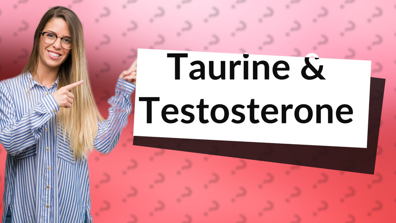 Taurine & Testosterone