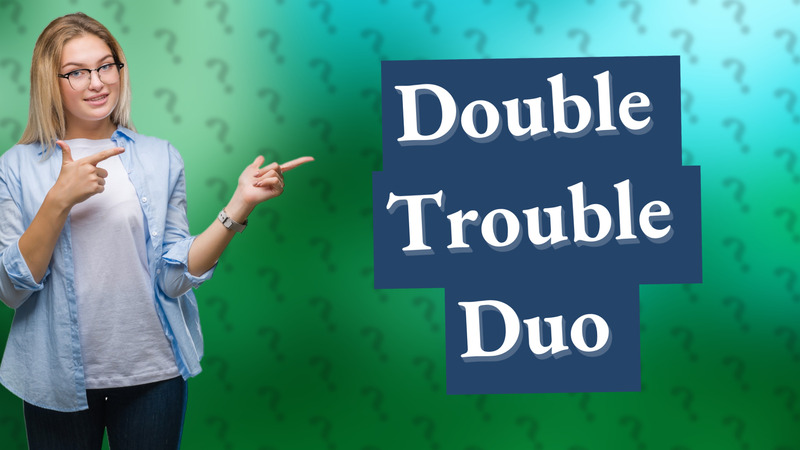 Double Trouble Duo