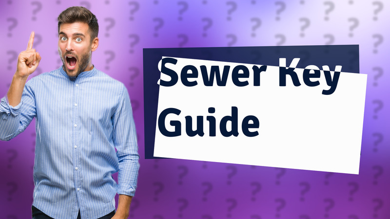 Sewer Key Guide