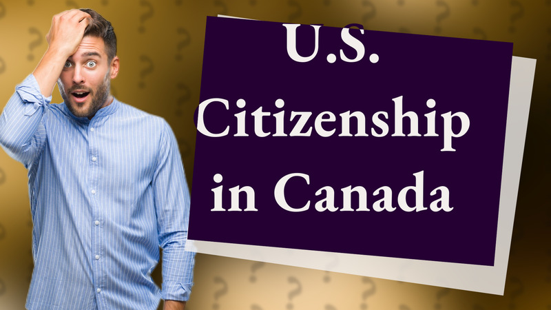 U.S. Citizenship in Canada