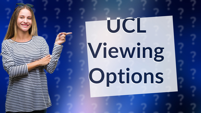 UCL Viewing Options