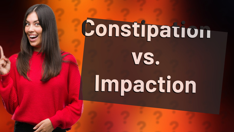 Constipation vs. Impaction