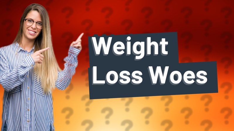 Weight Loss Woes