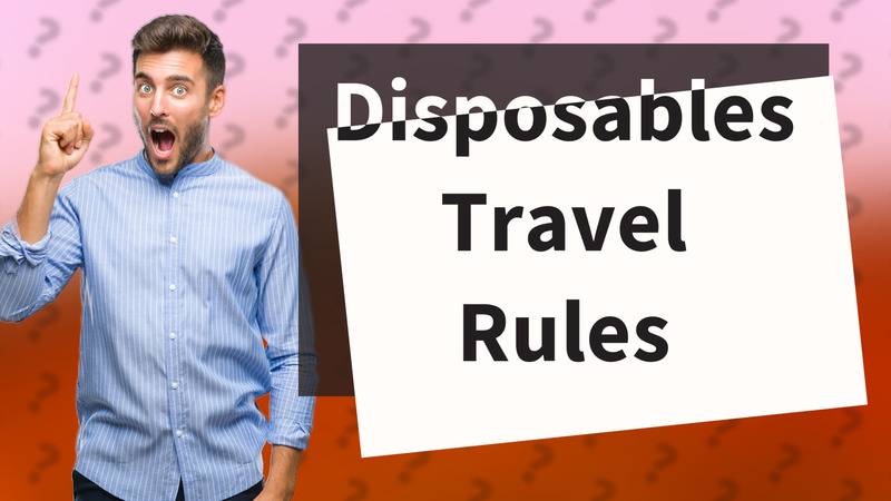 Disposables Travel Rules