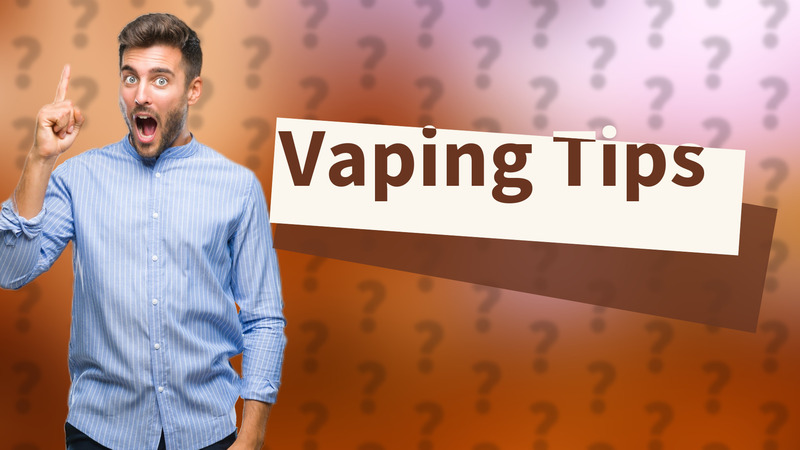 Vaping Tips