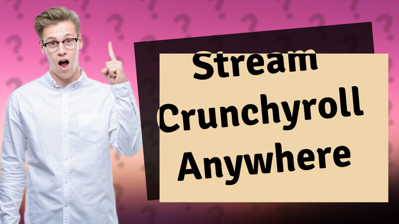 Stream Crunchyroll Anywhere