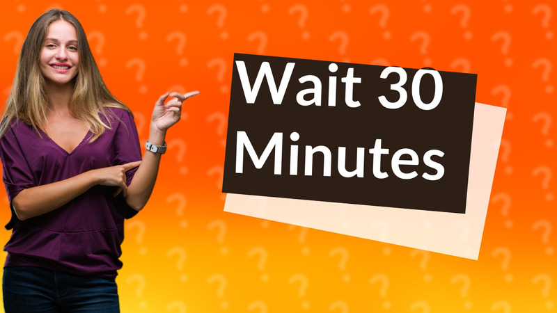 Wait 30 Minutes