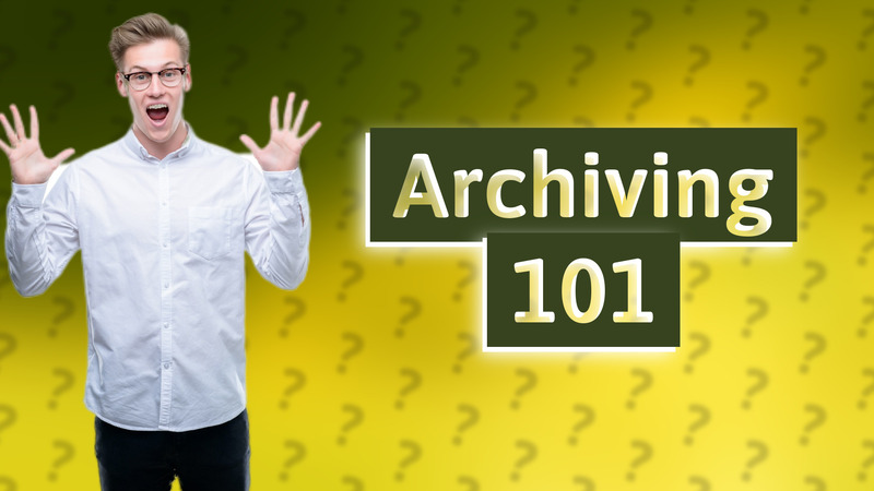 Archiving 101