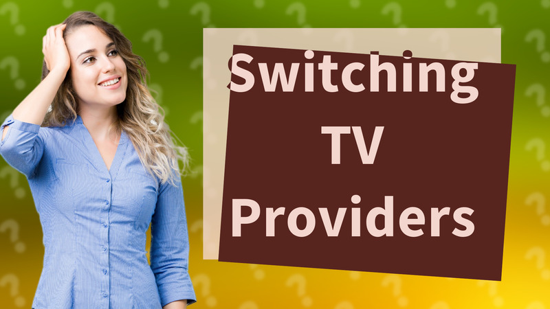 Switching TV Providers