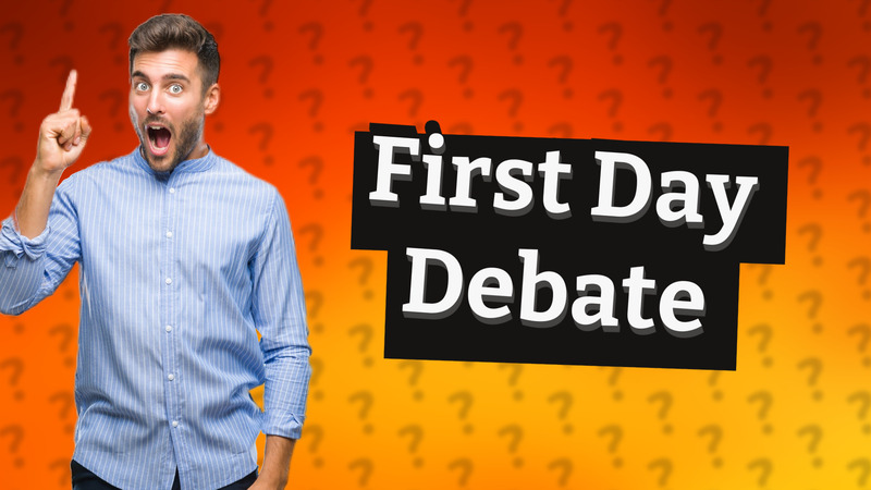 First Day Debate