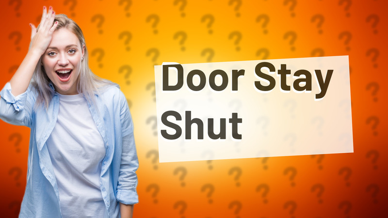 Door Stay Shut