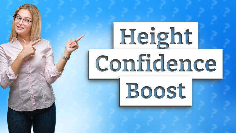 Height Confidence Boost