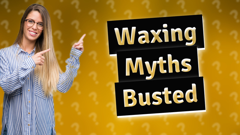 Waxing Myths Busted