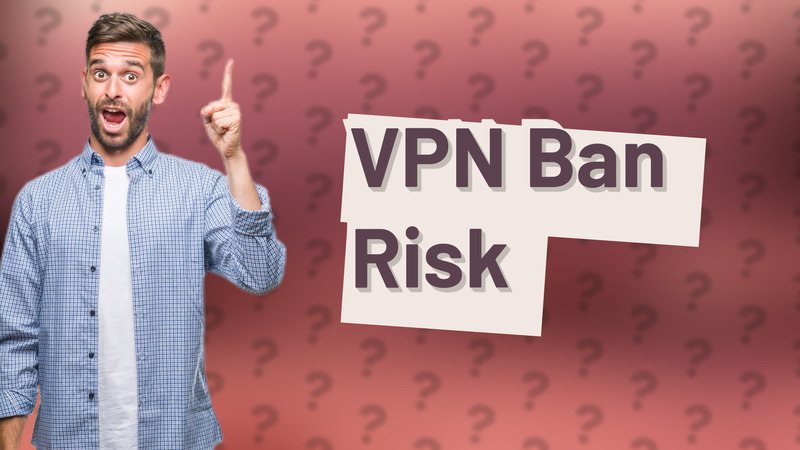 VPN Ban Risk