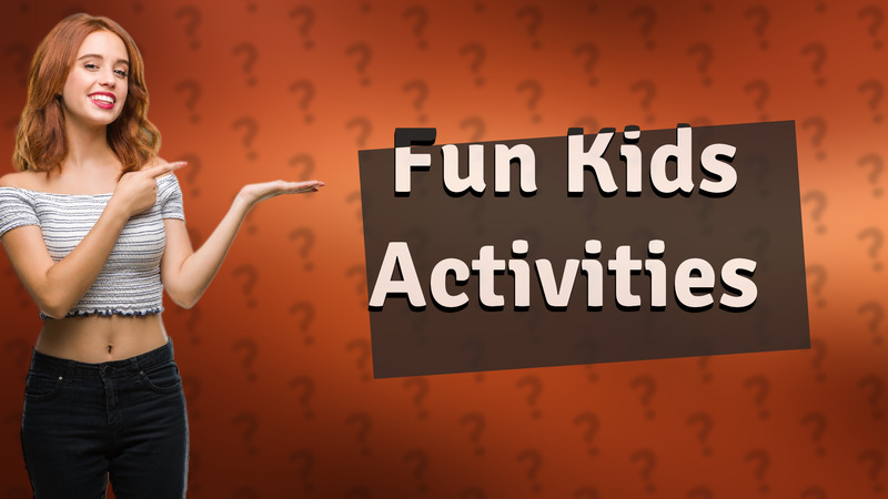 Fun Kids Activities