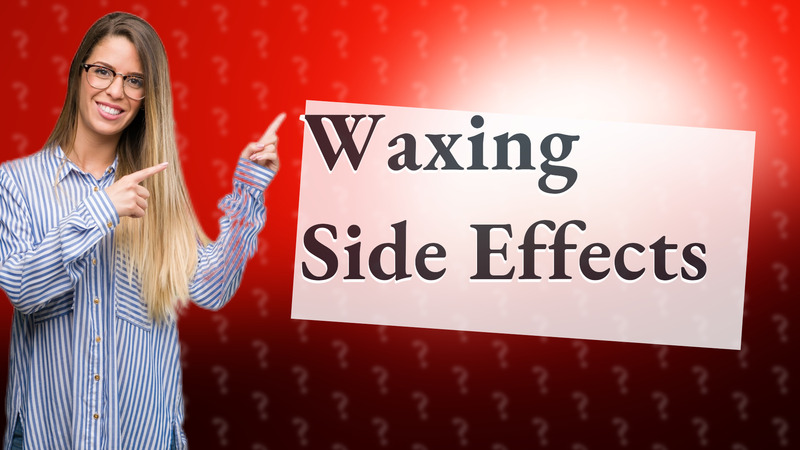 Waxing Side Effects