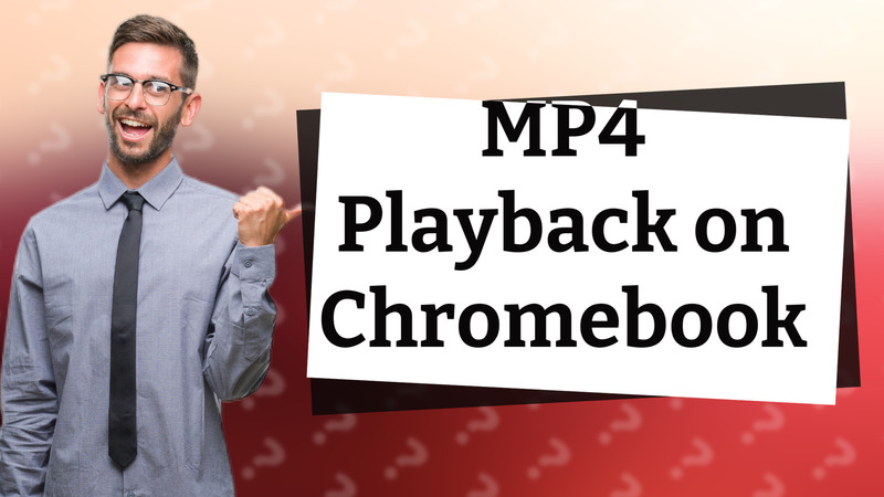 MP4 Playback on Chromebook