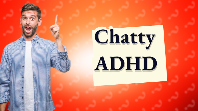 Chatty ADHD