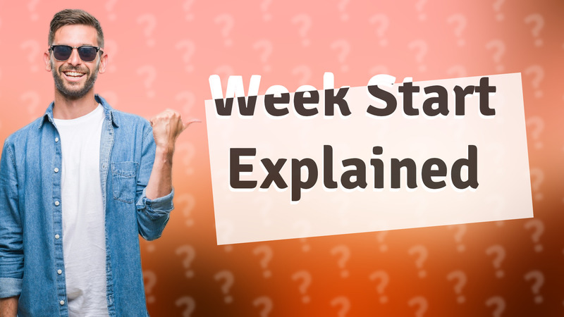 Week Start Explained