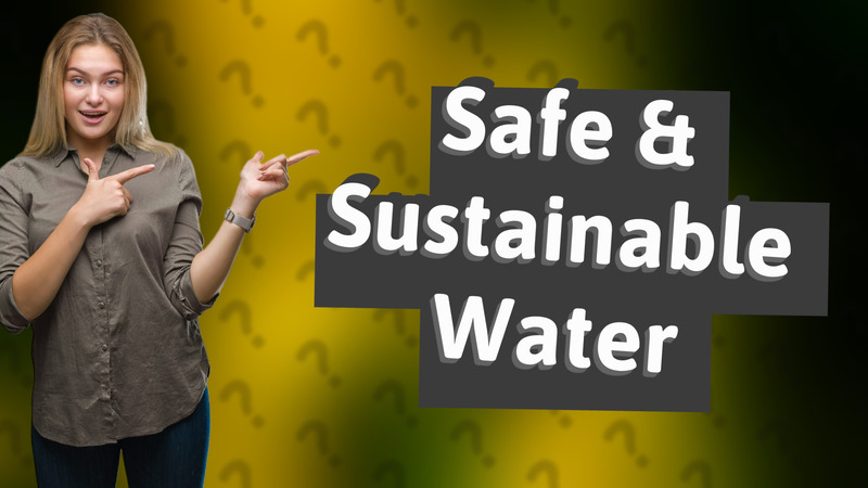 Safe & Sustainable Water