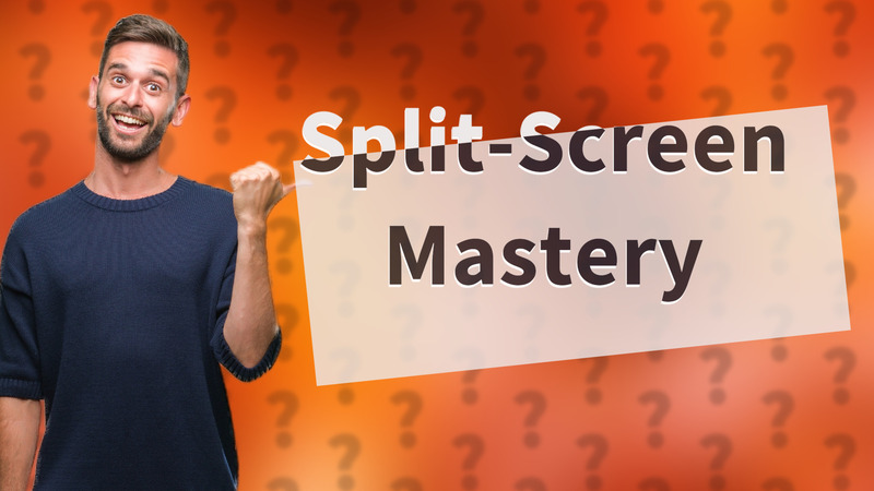 Split-Screen Mastery