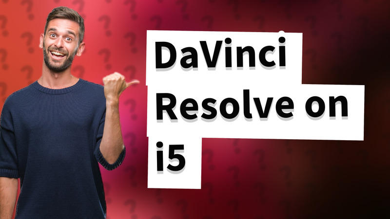 DaVinci Resolve on i5