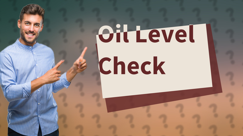 Oil Level Check