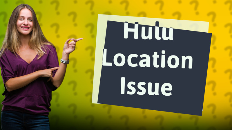 Hulu Location Issue