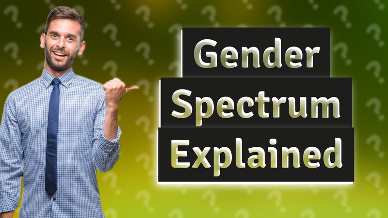 Gender Spectrum Explained