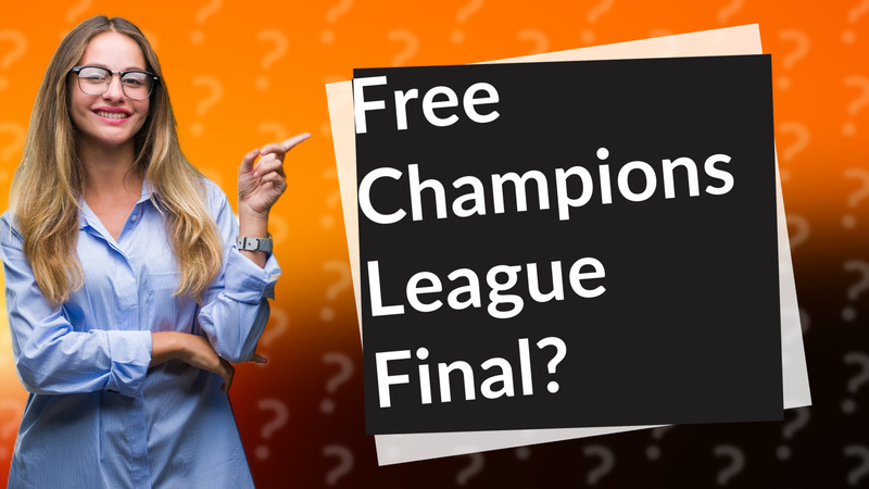 Free Champions League Final?