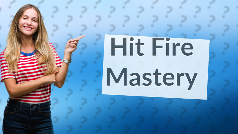 Hit Fire Mastery