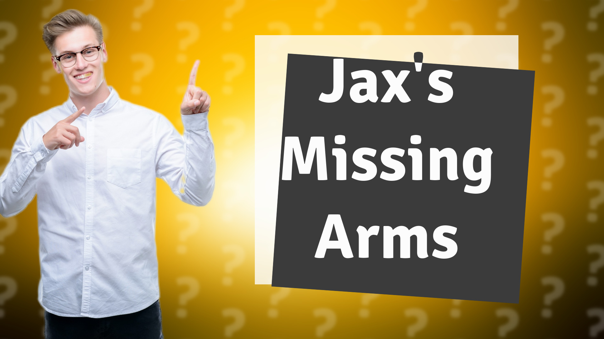 Jax's Missing Arms