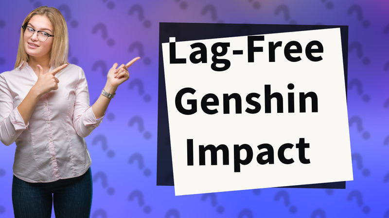 Lag-Free Genshin Impact