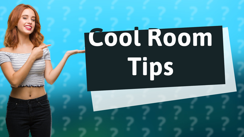 Cool Room Tips