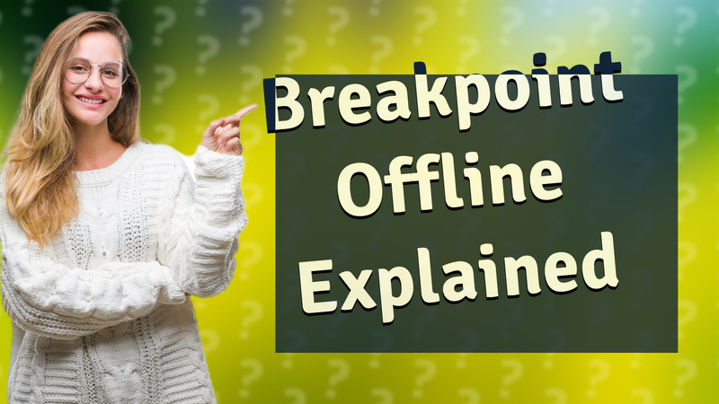 Breakpoint Offline Explained