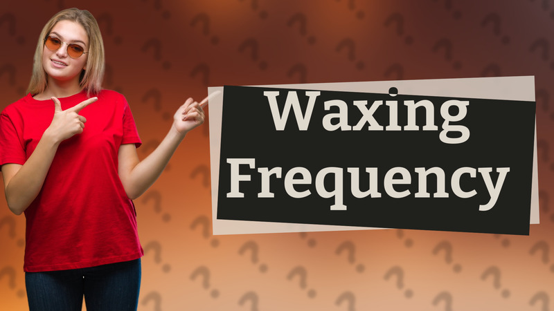 Waxing Frequency