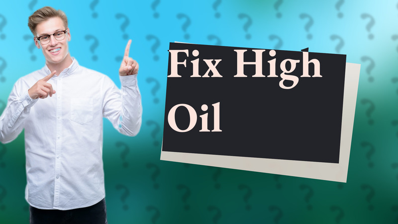 Fix High Oil